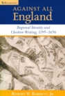 Image for Against all England  : regional identity and Cheshire writing, 1195-1656