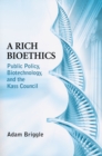 Image for A Rich Bioethics : Public Policy, Biotechnology, and the Kass Council