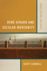 Image for Renâe Girard and secular modernity  : Christ, culture, and crisis