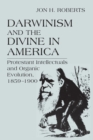 Image for Darwinism and the Divine in America : Protestant Intellectuals and Organic Evolution, 1859–1900