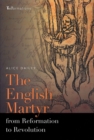 Image for The English Martyr from Reformation to Revolution