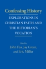 Image for Confessing history  : explorations in Christian faith and the historian&#39;s vocation
