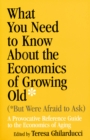 Image for What You Need To Know About the Economics of Growing Old (But Were Afraid to Ask)