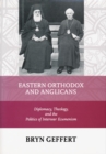 Image for Eastern Orthodox and Anglicans  : diplomacy, theology, and the politics of interwar ecumenism