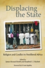 Image for Displacing the state  : religion and conflict in neoliberal Africa