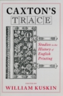 Image for Caxton&#39;s Trace : Studies in the History of English Printing