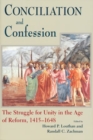 Image for Conciliation and confession  : the struggle for unity in the Age of Reform, 1415-1648