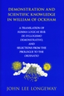 Image for Demonstration and scientific knowledge in William of Ockham  : a translation of Summa Logicae III-II - De Syllogismo Demonstrativo, and selections from the Prologue to the Ordinatio