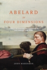 Image for Abelard in four dimensions  : a twelfth-century philosopher in his context and ours