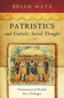 Image for Patristics and Catholic social thought  : hermeneutical models for a dialogue