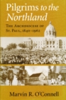 Image for Pilgrims to the northland  : the Archdiocese of St. Paul, 1840-1962