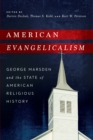 Image for American Evangelicalism : George Marsden and the State of American Religious History