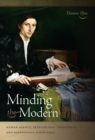 Image for Minding the Modern : Human Agency, Intellectual Traditions, and Responsible Knowledge