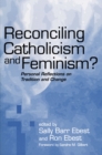 Image for Reconciling Catholicism and feminism?  : personal reflections on tradition and change