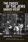 Image for The choice of the Jews under Vichy  : between submission and resistance