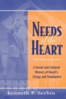 Image for Needs of the heart  : a social and cultural history of Brazil&#39;s clergy and seminaries