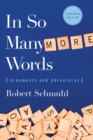 Image for In So Many More Words : Arguments and Adventures, Expanded Edition