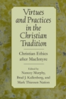 Image for Virtues and practices in the Christian tradition  : Christian ethics after MacIntyre