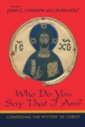 Image for Who Do You Say That I Am? : Confessing the Mystery of Christ
