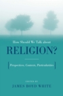 Image for How Should We Talk About Religion?