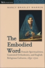 Image for The embodied word  : female spiritualities, contested orthodoxies, and English religious cultures, 1350-1700