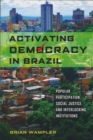 Image for Activating Democracy in Brazil : Popular Participation, Social Justice, and Interlocking Institutions