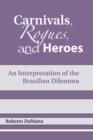 Image for Carnivals, rogues, and heroes: an interpretation of the Brazilian dilemma