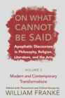 Image for On what cannot be said: apophatic discourses in philosophy, religion, literature, and the arts