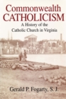 Image for Commonwealth Catholicism: A History of the Catholic Church in Virginia