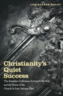 Image for Christianity&#39;s Quiet Success: The Eusebius Gallicanus Sermon Collection and the Power of the Church in Late Antique Gaul