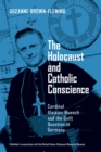 Image for Holocaust and Catholic Conscience, The: Cardinal Aloisius Muench and the Guilt Question in Germany