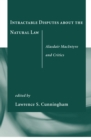 Image for Intractable Disputes About the Natural Law: Alasdair MacIntyre and Critics