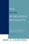 Image for Myth of Religious Neutrality, Revised Edition: An Essay on the Hidden Role of Religious Belief in Theories