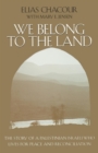 Image for We belong to the land: the story of a Palestinian Israeli who lives for peace and reconciliation