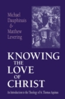 Image for Knowing the Love of Christ: An Introduction to the Theology of St.Thomas Aquinas