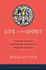 Image for Life in the spirit: Trinitarian grammar and pneumatic community in Hegel and Augustine