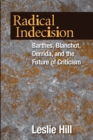 Image for Radical indecision: Barthes, Blanchot, Derrida, and the future of criticism