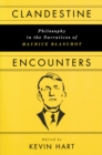 Image for Clandestine encounters: philosophy in the narratives of Maurice Blanchot