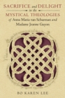 Image for Sacrifice and Delight in the Mystical Theologies of Anna Maria van Schurman and Madame Jeanne Guyon
