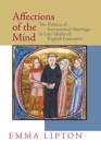 Image for Affections of the mind: the politics of sacramental marriage in late medieval English literature