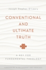 Image for Conventional and ultimate truth: a key for fundamental theology