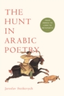 Image for The hunt in Arabic poetry: from heroic to lyric to metapoetic