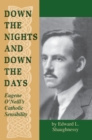 Image for Down the nights and down the days: Eugene O&#39;Neill&#39;s Catholic sensibility