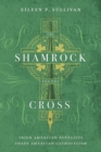 Image for The shamrock and the cross: Irish American novelists shape American Catholicism