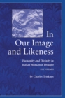 Image for In our image and likeness: humanity and divinity in Italian humanist thought