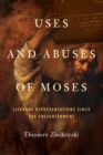 Image for Uses and abuses of Moses: literary representations since the Enlightenment