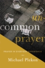 Image for Uncommon prayer: prayer in everyday experience