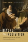 Image for Beyond the Inquisition: Ambrogio Catarino Politi and the origins of the Counter-Reformation