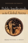 Image for Public intellectuals in the global arena: professors or pundits?