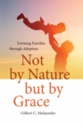 Image for Not by nature but by grace  : forming families through adoption